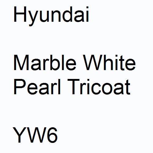 Hyundai, Marble White Pearl Tricoat, YW6.